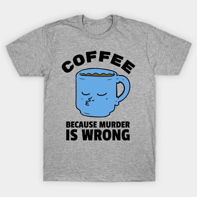 Coffee vs Murder T-Shirt by AgelessGames